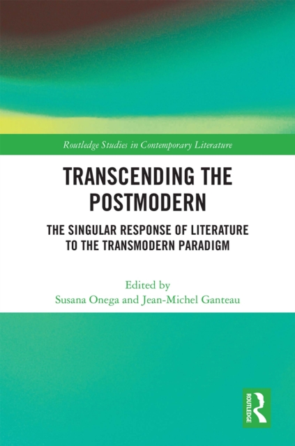 Transcending the Postmodern : The Singular Response of Literature to the Transmodern Paradigm, PDF eBook