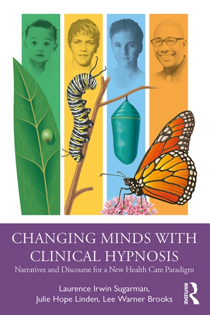 Changing Minds with Clinical Hypnosis : Narratives and Discourse for a New Health Care Paradigm, EPUB eBook