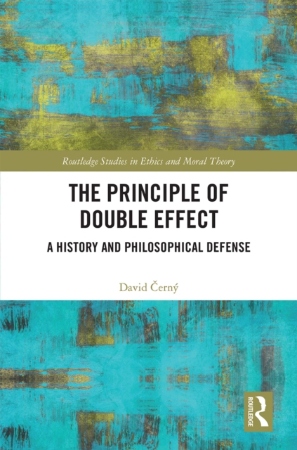 The Principle of Double Effect : A History and Philosophical Defense, EPUB eBook