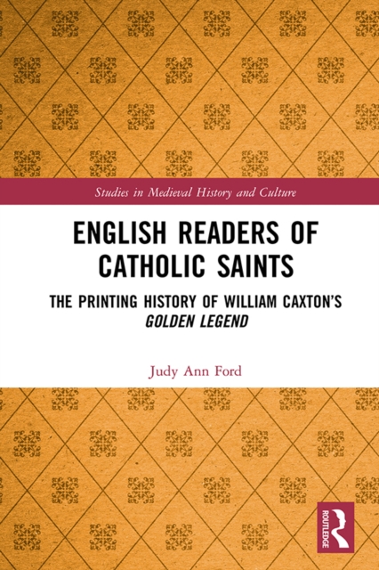 English Readers of Catholic Saints : The Printing History of William Caxton’s Golden Legend, EPUB eBook