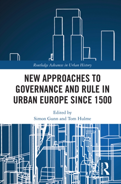 New Approaches to Governance and Rule in Urban Europe Since 1500, PDF eBook