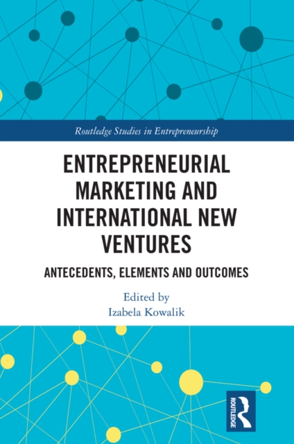 Entrepreneurial Marketing and International New Ventures : Antecedents, Elements and Outcomes, PDF eBook