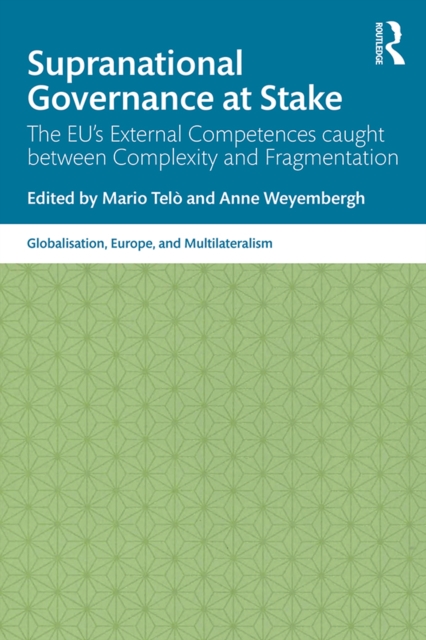 Supranational Governance at Stake : The EU's External Competences caught between Complexity and Fragmentation, PDF eBook