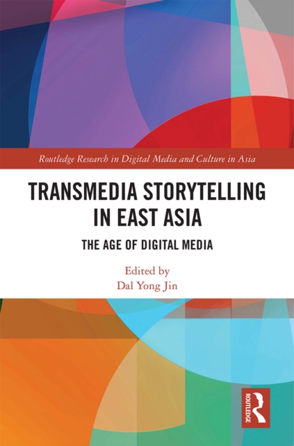 Transmedia Storytelling in East Asia : The Age of Digital Media, EPUB eBook