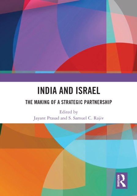 India and Israel : The Making of a Strategic Partnership, PDF eBook