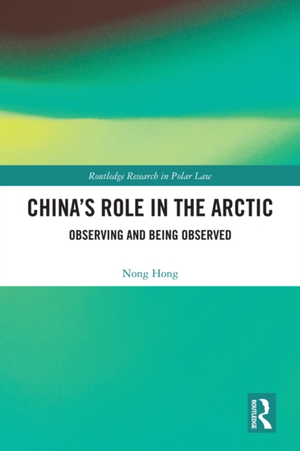 China's Role in the Arctic : Observing and Being Observed, PDF eBook
