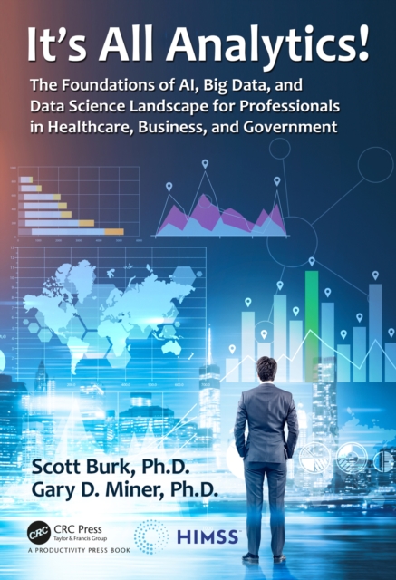 It's All Analytics! : The Foundations of Al, Big Data and Data Science Landscape for Professionals in Healthcare, Business, and Government, EPUB eBook