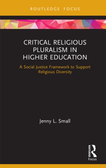 Critical Religious Pluralism in Higher Education : A Social Justice Framework to Support Religious Diversity, EPUB eBook