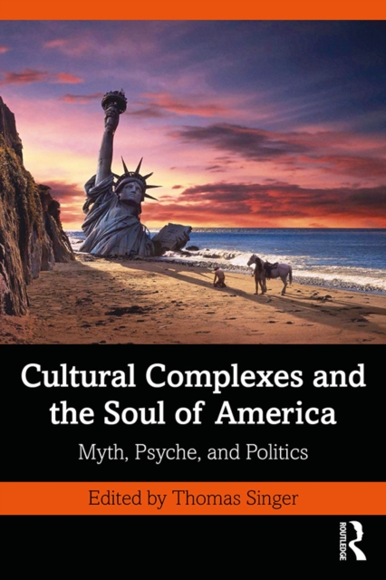 Cultural Complexes and the Soul of America : Myth, Psyche, and Politics, EPUB eBook