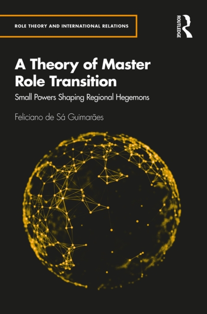 A Theory of Master Role Transition : Small Powers Shaping Regional Hegemons, PDF eBook