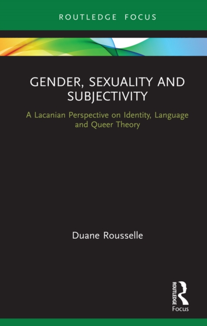 Gender, Sexuality and Subjectivity : A Lacanian Perspective on Identity, Language and Queer Theory, PDF eBook