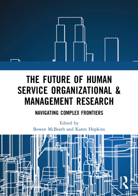 The Future of Human Service Organizational & Management Research : Navigating Complex Frontiers, PDF eBook