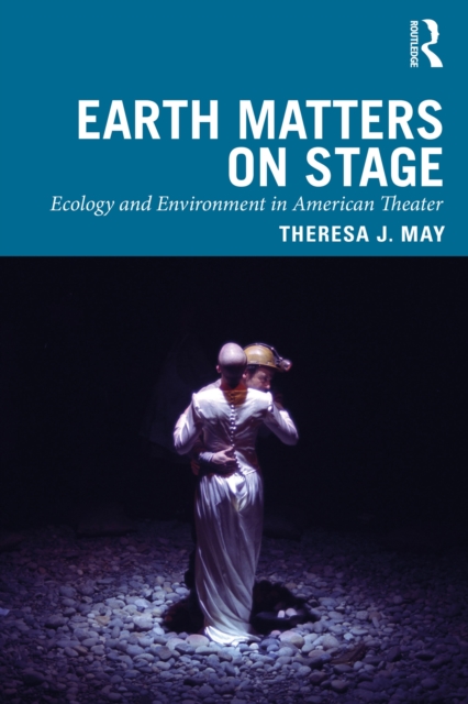 Earth Matters on Stage : Ecology and Environment in American Theater, PDF eBook
