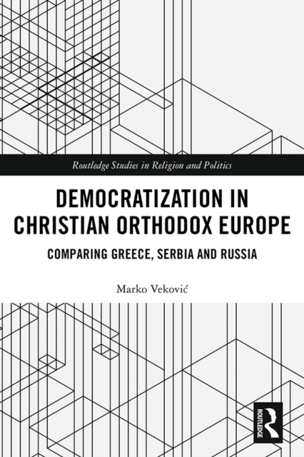 Democratization in Christian Orthodox Europe : Comparing Greece, Serbia and Russia, EPUB eBook