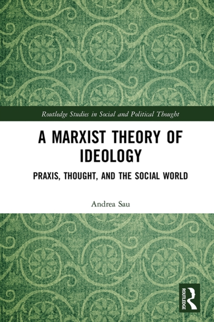 A Marxist Theory of Ideology : Praxis, Thought and the Social World, PDF eBook