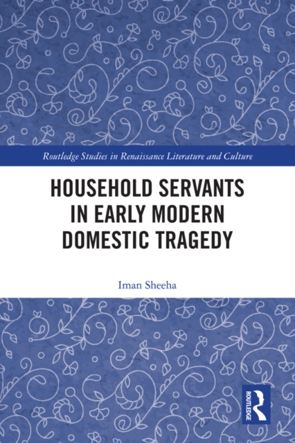 Household Servants in Early Modern Domestic Tragedy, PDF eBook