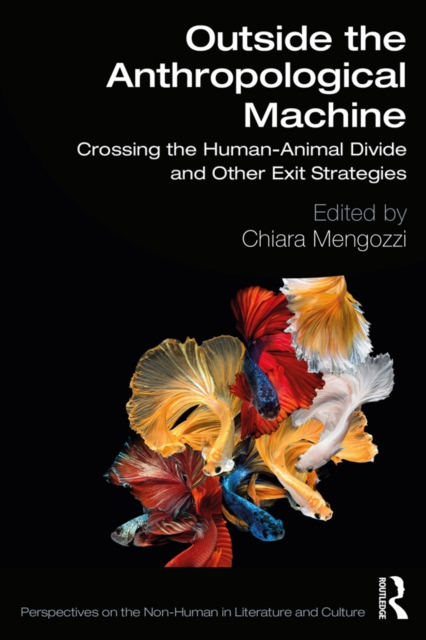 Outside the Anthropological Machine : Crossing the Human-Animal Divide and Other Exit Strategies, PDF eBook