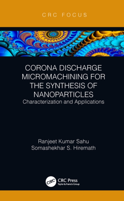 Corona Discharge Micromachining for the Synthesis of Nanoparticles : Characterization and Applications, EPUB eBook