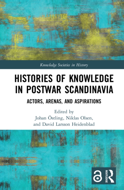 Histories of Knowledge in Postwar Scandinavia : Actors, Arenas, and Aspirations, PDF eBook