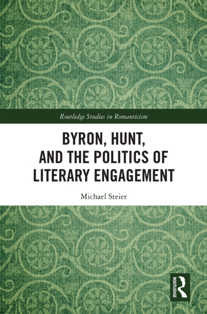 Byron, Hunt, and the Politics of Literary Engagement, PDF eBook