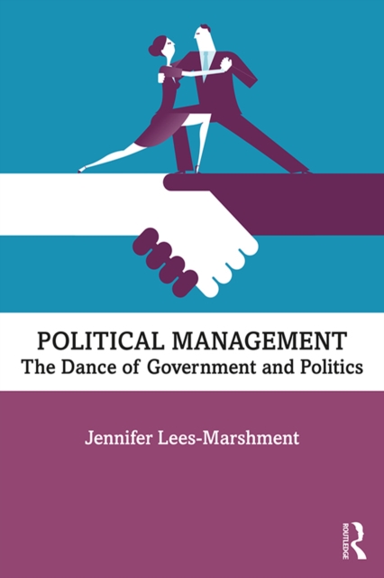 Political Management : The Dance of Government and Politics, PDF eBook