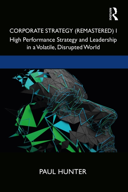 Corporate Strategy (Remastered) I : High Performance Strategy and Leadership in a Volatile, Disrupted World, PDF eBook