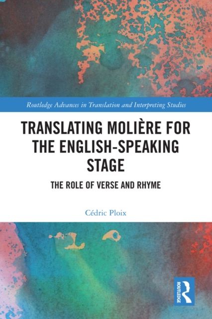 Translating Moliere for the English-speaking Stage : The Role of Verse and Rhyme, EPUB eBook