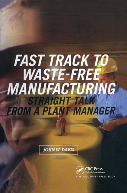 Fast Track to Waste-Free Manufacturing : Straight Talk from a Plant Manager, EPUB eBook
