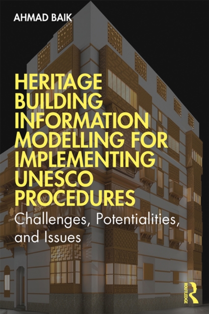 Heritage Building Information Modelling for Implementing UNESCO Procedures : Challenges, Potentialities, and Issues, EPUB eBook