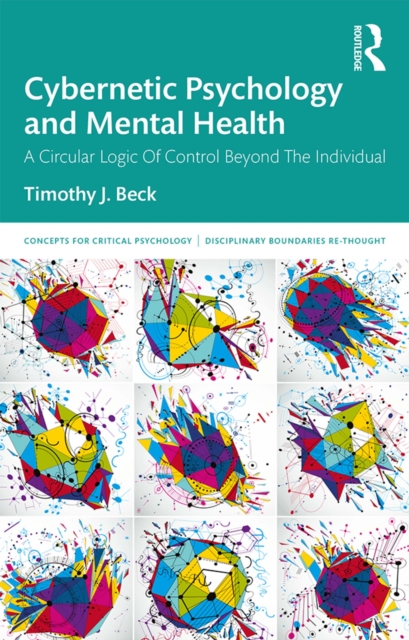 Cybernetic Psychology and Mental Health : A Circular Logic Of Control Beyond The Individual, PDF eBook