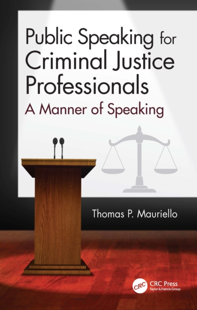 Public Speaking for Criminal Justice Professionals : A Manner of Speaking, PDF eBook