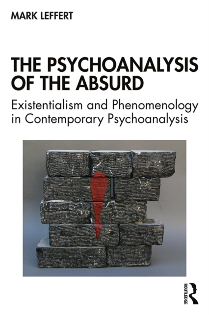 The Psychoanalysis of the Absurd : Existentialism and Phenomenology in Contemporary Psychoanalysis, EPUB eBook