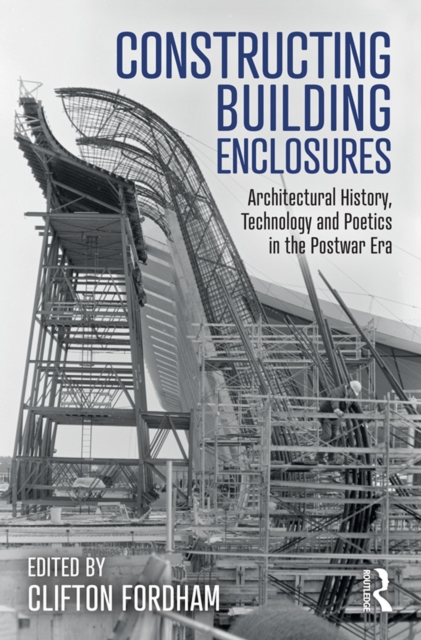 Constructing Building Enclosures : Architectural History, Technology and Poetics in the Postwar Era, EPUB eBook