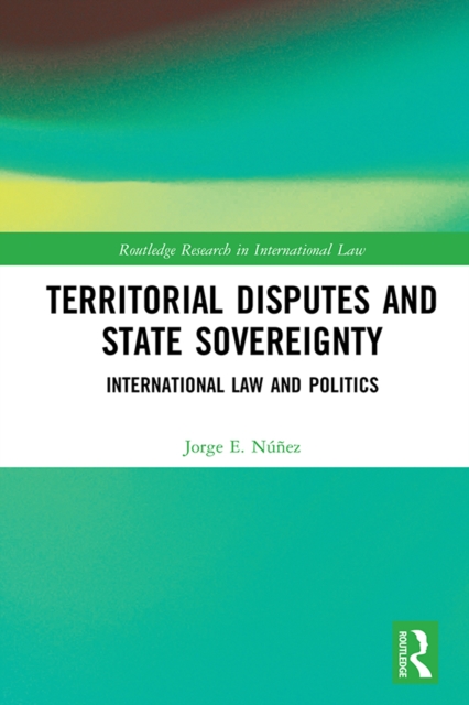 Territorial Disputes and State Sovereignty : International Law and Politics, EPUB eBook
