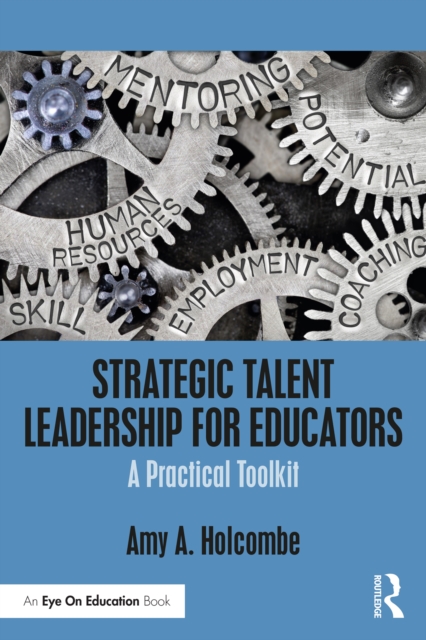 Strategic Talent Leadership for Educators : A Practical Toolkit, PDF eBook