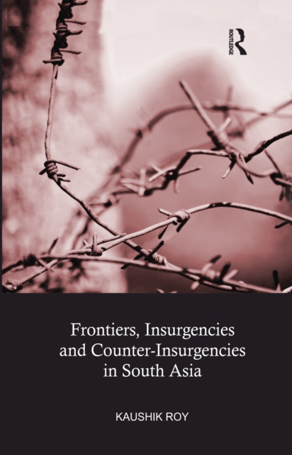 Frontiers, Insurgencies and Counter-Insurgencies in South Asia, EPUB eBook