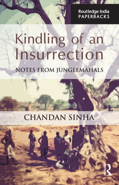 Kindling of an Insurrection : Notes from Junglemahals, EPUB eBook