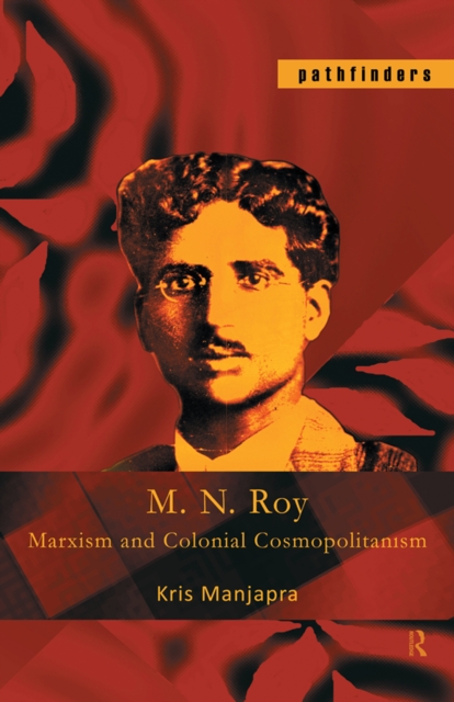 M. N. Roy : Marxism and Colonial Cosmopolitanism, PDF eBook