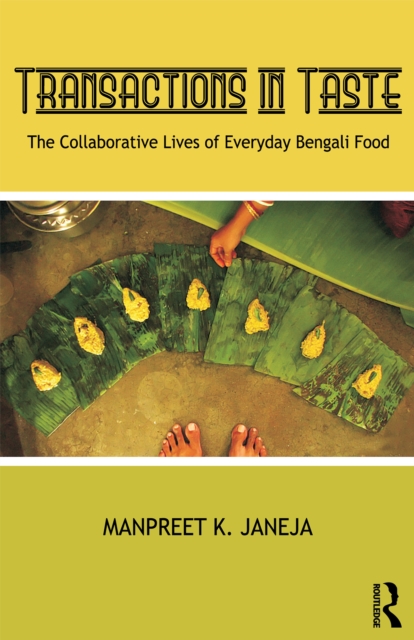 Transactions in Taste : The Collaborative Lives of Everyday Bengali Food, PDF eBook
