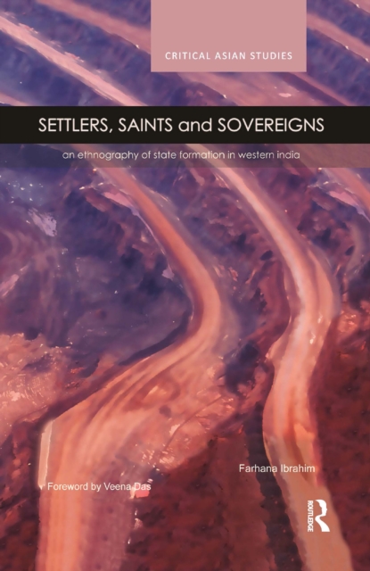 Settlers, Saints and Sovereigns : An Ethnography of State Formation in Western India, PDF eBook