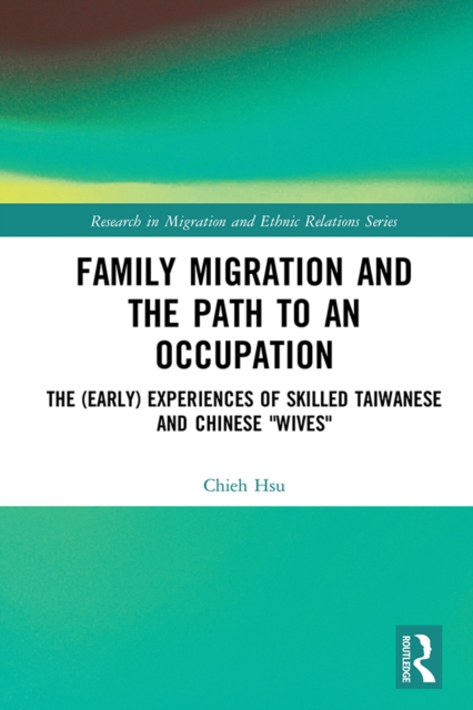 Family Migration and the Path to an Occupation : The (Early) Experiences of Skilled Taiwanese and Chinese ‘Wives’, EPUB eBook
