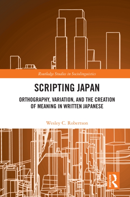 Scripting Japan : Orthography, Variation, and the Creation of Meaning in Written Japanese, PDF eBook
