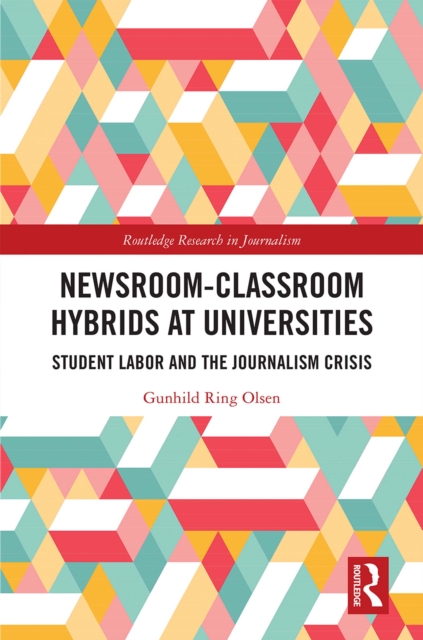 Newsroom-Classroom Hybrids at Universities : Student Labor and the Journalism Crisis, EPUB eBook