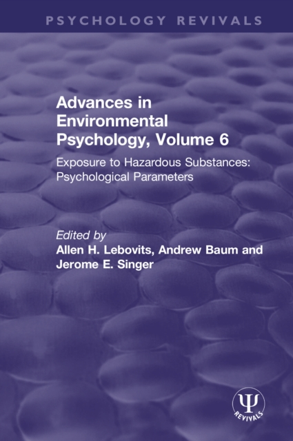 Advances in Environmental Psychology, Volume 6 : Exposure to Hazardous Substances: Psychological Parameters, PDF eBook