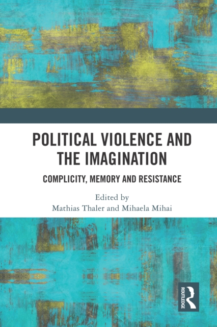 Political Violence and the Imagination : Complicity, Memory and Resistance, EPUB eBook