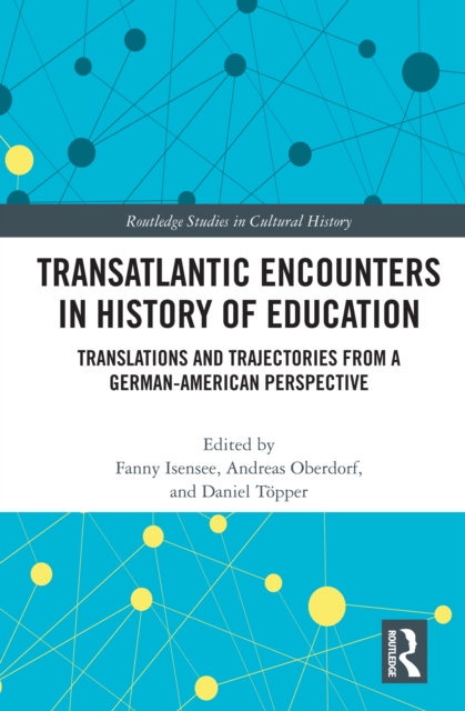 Transatlantic Encounters in History of Education : Translations and Trajectories from a German-American Perspective, PDF eBook