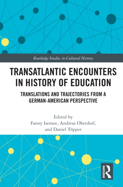 Transatlantic Encounters in History of Education : Translations and Trajectories from a German-American Perspective, EPUB eBook
