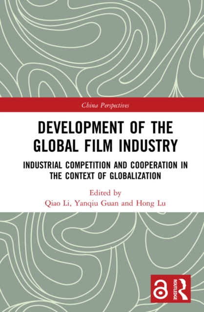 Development of the Global Film Industry : Industrial Competition and Cooperation in the Context of Globalization, EPUB eBook