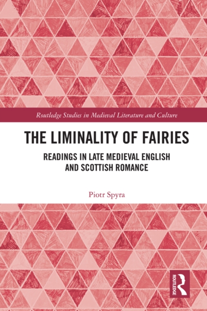 The Liminality of Fairies : Readings in Late Medieval English and Scottish Romance, EPUB eBook