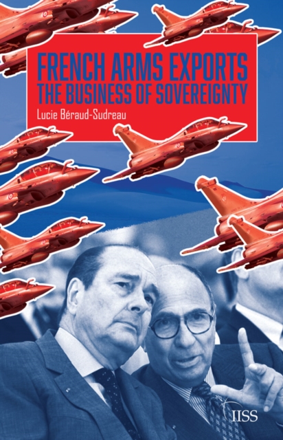 French Arms Exports : The Business of Sovereignty, PDF eBook